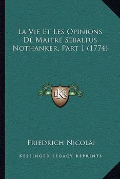 Paperback La Vie Et Les Opinions De Maitre Sebaltus Nothanker, Part 1 (1774) [French] Book