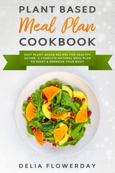 Paperback Plant Based Meal Plan Cookbook: Easy Plant-Based Recipes for Healthy Eating. A Complete Natural Meal Plan to Reset and Energize Your Body Book