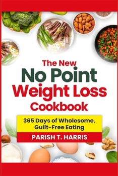 THE NEW NO POINT WEIGHT LOSS COOKBOOK: 365 Days of Wholesome, Guilt-Free Eating