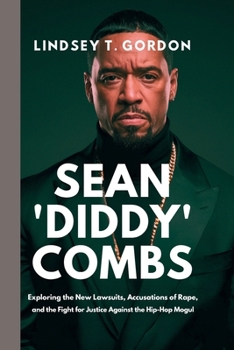 Paperback Sean 'Diddy' Combs: Exploring the New Lawsuits, Accusations of Rape, and the Fight for Justice Against the Hip-Hop Mogul Book