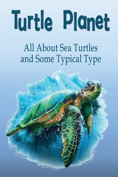 Paperback Turtle Planet: All About Sea Turtles and Some Typical Type: All abouts Turtles Book