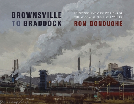 Hardcover Brownsville to Braddock: Paintings and Observations of the Monongahela Valley Book