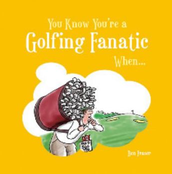 Hardcover You Know You're a Golfing Fanatic When . . . Book