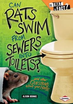 Can Rats Swim from Sewers Into Toilets?: And Other Questions about Your Home - Book  of the Is That a Fact?