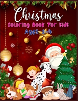 Christmas Coloring Book For Kids Ages 2-4: Beautiful Christmas Coloring Pages For Kids