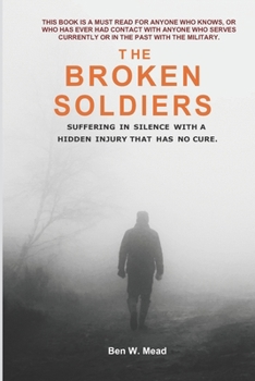 Paperback The Broken Soldiers: Suffering in Silence with Hidden Injury Book