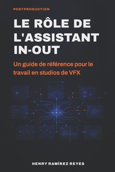 Paperback Le rôle de l'assistant In-Out: Un guide de référence pour les studios VFX [French] Book