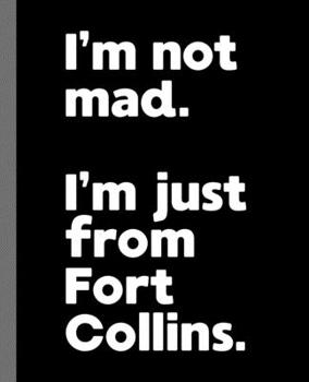 I'm not mad. I'm just from Fort Collins.: A Fun Composition Book for a Native Fort Collins, CO Resident and Sports Fan