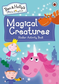 Paperback Ben and Holly's Little Kingdom: Magical Creatures Sticker Activity Book