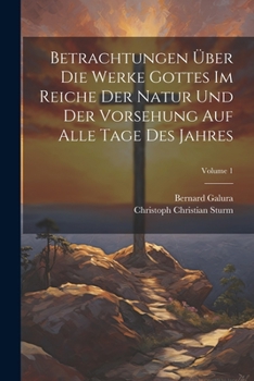 Paperback Betrachtungen Über Die Werke Gottes Im Reiche Der Natur Und Der Vorsehung Auf Alle Tage Des Jahres; Volume 1 Book