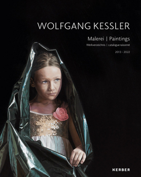 Hardcover Wolfgang Kessler: Paintings: Catalogue Raisonné 2013-2022 Book