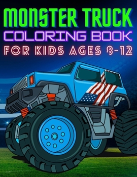 Paperback Monster Truck Coloring Book for Kids Ages 8-12: BIG Printed Book For Boys And Girls Who Think Monster Trucks Are Awesome Book