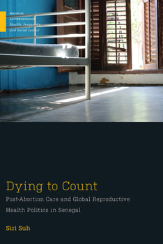 Dying to Count: Post-Abortion Care and Global Reproductive Health Politics in Senegal - Book  of the Medical Anthropology