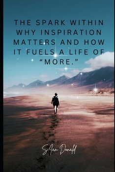 Paperback The Spark Within Why inspiration matters and how it fuels a life of "more." Book