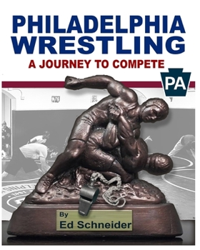 Paperback Philadelphia Wrestling, A Journey to Compete Book