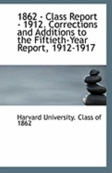 Paperback 1862 - Class Report - 1912. Corrections and Additions to the Fiftieth-Year Report, 1912-1917 Book