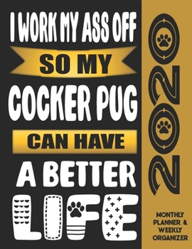 I Work My Ass Off So My Cocker Pug Can Have A Better Life: 2020 Monthly Planner Calendar And Weekly Organizer, Income And Expense Budget Tracker For Cocker Pug Dog Lovers