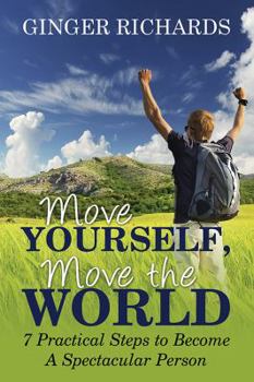 Paperback Move Yourself, Move the World: 7 Practical Ways to Become a Spectacular Person Book