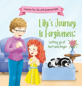 Hardcover Lily's Journey to Forgiveness: Letting Go of Hurt and Anger Book