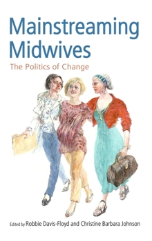 Hardcover Mainstreaming Midwives: The Politics of Change Book