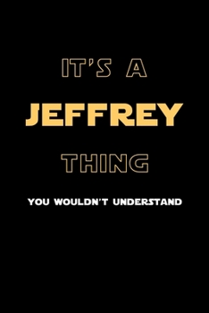It's A Jeffrey Thing, You Wouldn't Understand: Personalized Notebook Journal With Name Blank Lined Customized Diary Logbook Gifts