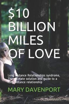 Paperback $10 Billion Miles of Love: Long Distance Relationships syndrome, The ultimate solution and guide to a long distance relationship Book