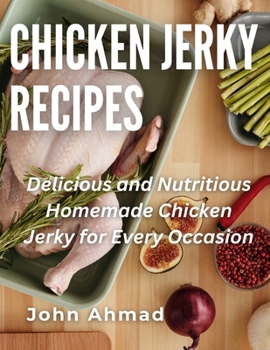 Chicken Jerky Recipes: Delicious and Nutritious Homemade Chicken Jerky for Every Occasion