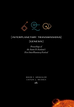 Hardcover InterPlanetary Transmissions: Genesis: Proceedings of the Santa Fe Institute's First InterPlanetary Festival Book