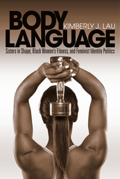 Paperback Body Language: Sisters in Shape, Black Women's Fitness, and Feminist Identity Politics Book