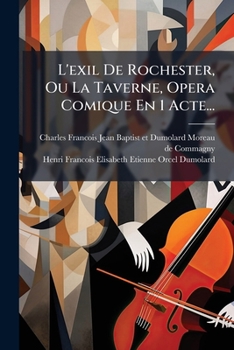 Paperback L'exil De Rochester, Ou La Taverne, Opera Comique En 1 Acte... [French] Book