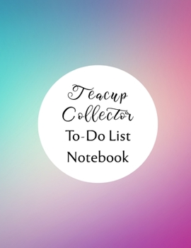 Teacup Collector To Do List Notebook: Checklist and Planning Notepad For Teacup Collectors