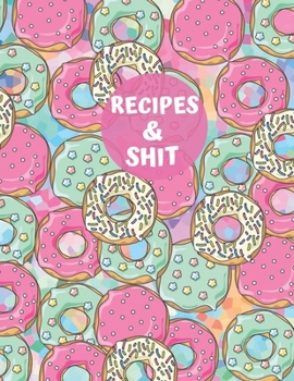 Paperback Recipes & Shit: Blank Personalized Recipe Book Journal to Write In Favorite Recipes and Meals. Collect the Recipes You Love in Your Ow Book