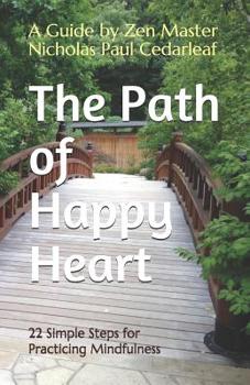Paperback The Path of Happy Heart: 22 Simple Steps for Practicing Mindfulness Book