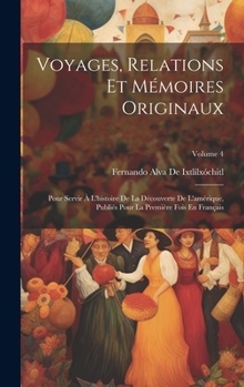 Hardcover Voyages, Relations Et Mémoires Originaux: Pour Servir À L'histoire De La Découverte De L'amérique, Publiés Pour La Première Fois En Français; Volume 4 [French] Book