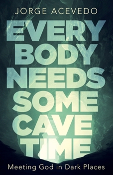 Paperback Everybody Needs Some Cave Time: Meeting God in Dark Places Book