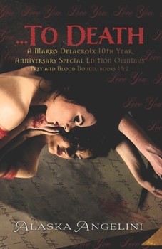 ...To Death (A Marko Delacroix 10th Year Anniversary Special Edition Omnibus, books 1&2)