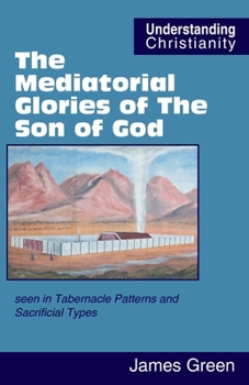 Paperback The Mediatorial Glories of The Son of God: seen in Tabernacle Patterns and Sacrificial Types Book