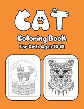 Cat Coloring Book For Girls Ages 10-12: Cat Book Of A Excellent Cat Coloring Book For Kids Ages 10-12 (great Illustrations)