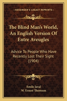 Paperback The Blind Man's World, An English Version Of Entre Aveugles: Advice To People Who Have Recently Lost Their Sight (1904) Book