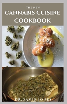 Paperback The New Cannabis Cuisine Cookbook: Delicious Marijuana Recipes For Your Canna Kitchen Includes Step y Step Guide Getting Started And Experts Dietary G Book