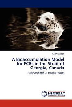 Paperback A Bioaccumulation Model for PCBs in the Strait of Georgia, Canada Book