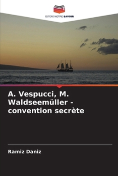 ?. Vespucci, M. Waldseemüller - convention secrète (French Edition)