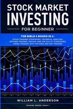 Paperback Stock Market Investing for Beginner: The Bible 6 books in 1: Stock Trading Strategies, Technical Analysis, Options Trading, Pricing and Volatility Str Book