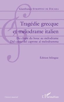 Tragédie grecque et mélodrame italien: Du chant du bouc au méodrame / Dal canto del caprone al melodrama Édition bilingue français-italien (Univers Musical) (French Edition)