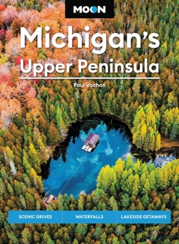 Paperback Moon Michigan's Upper Peninsula: Scenic Drives, Waterfalls, Lakeside Getaways Book
