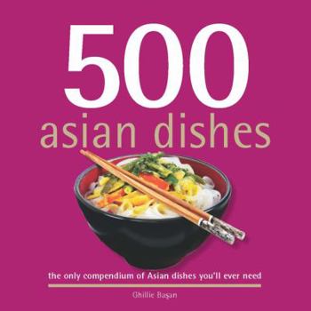 Hardcover 500 Asian Dishes: The Only Compendium of Asian Dishes Youll Ever Need Book