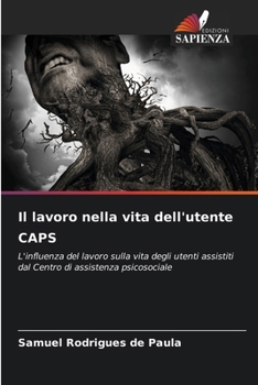 Il lavoro nella vita dell'utente CAPS: L'influenza del lavoro sulla vita degli utenti assistiti dal Centro di assistenza psicosociale (Italian Edition)
