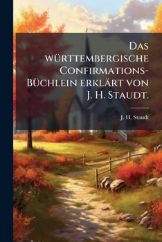 Paperback Das württembergische Confirmations-Büchlein erklärt von J. H. Staudt. [German] Book