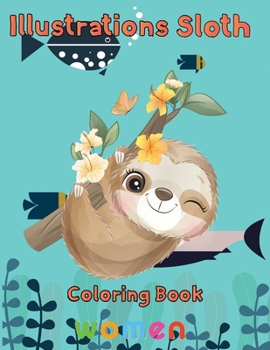 Paperback illustrations Sloth Coloring book women: 8.5''x11''/ Sloth Coloring book