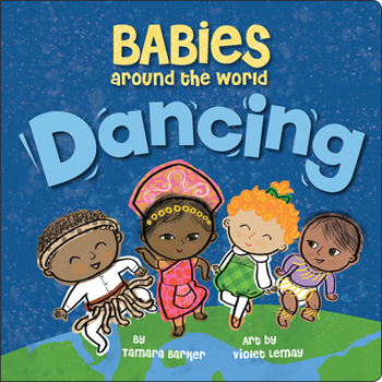 Board book Babies Around the World: Dancing: A Fun and Adorable Book about Diversity That Takes Tots on a Multicultural Trip to Dance Around the World Book